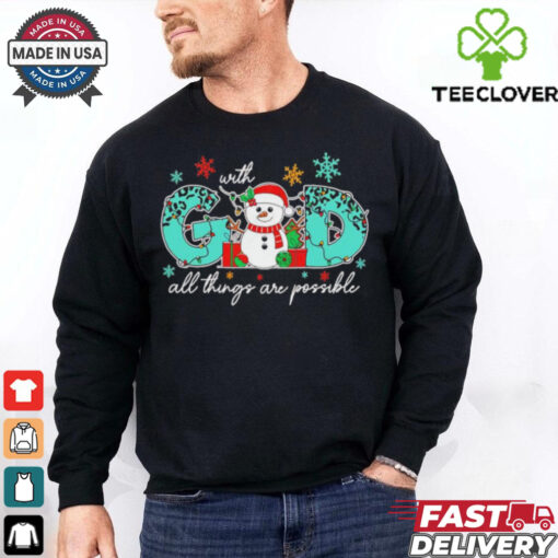 God all things are possible Christmas snowman shirt