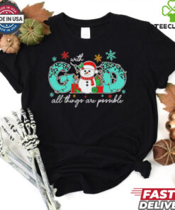 God all things are possible Christmas snowman shirt
