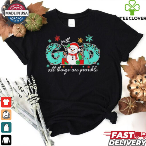 God all things are possible Christmas snowman shirt