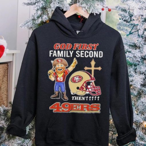 God first family second then 49ers hoodie, sweater, longsleeve, shirt v-neck, t-shirt