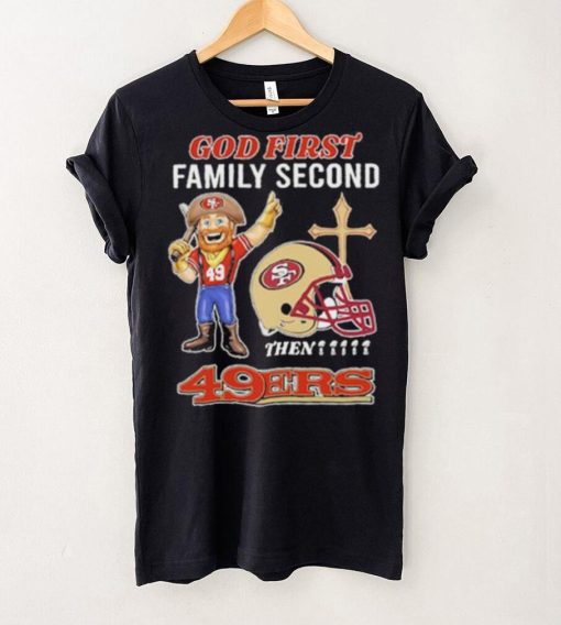 God first family second then 49ers hoodie, sweater, longsleeve, shirt v-neck, t-shirt