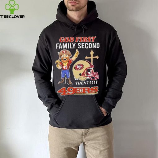 God first family second then 49ers hoodie, sweater, longsleeve, shirt v-neck, t-shirt