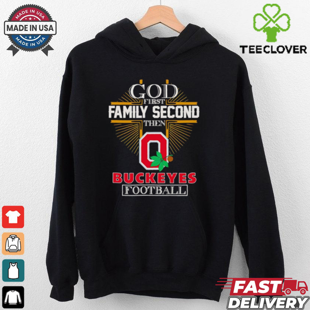 God first family second then Buckeyes football shirt God first family second then Buckeyes football shirt
