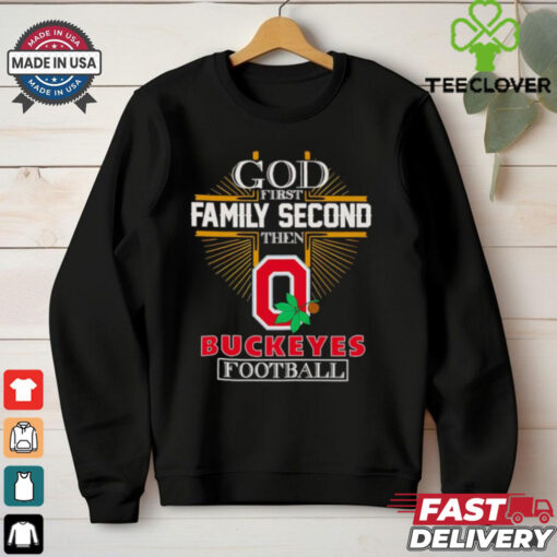 God first family second then Buckeyes football shirt