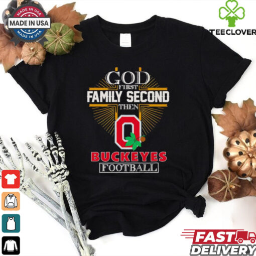 God first family second then Buckeyes football shirt