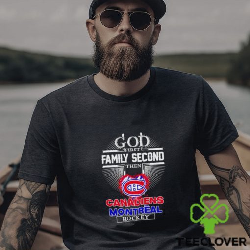 God first family second then Canadien Montreal hockey shirt
