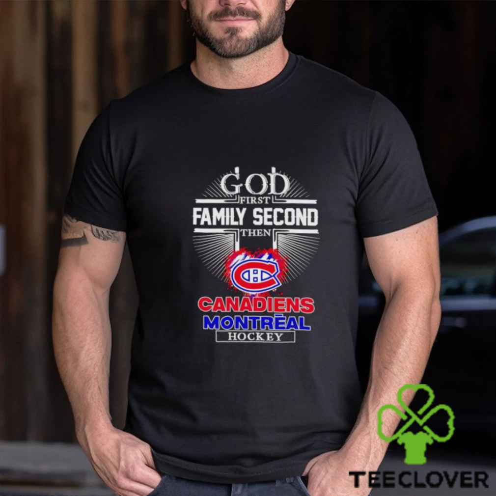 God first family second then Canadien Montreal hockey shirt God first family second then Canadien Montreal hockey shirt