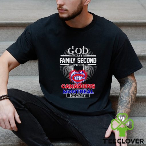 God first family second then Canadien Montreal hockey shirt