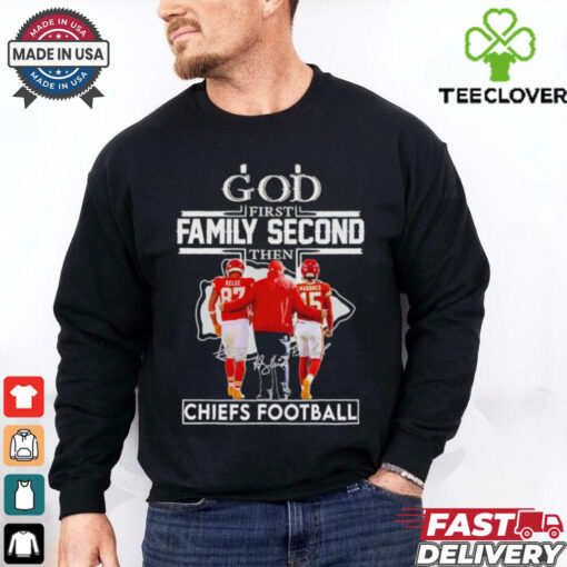 God first family second then Chiefs football Travis Kelce Andy Reid and Patrick Mahomes shirt
