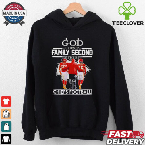 God first family second then Chiefs football Travis Kelce Andy Reid and Patrick Mahomes shirt