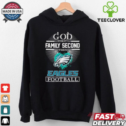 God first family second then Eagles football logo shirt