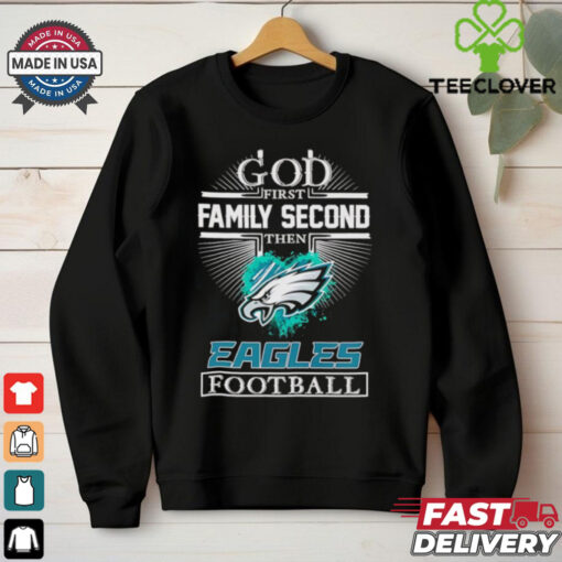God first family second then Eagles football logo shirt