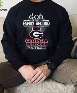 God first family second then Georgia Bulldogs football 2022 hoodie, sweater, longsleeve, shirt v-neck, t-shirt