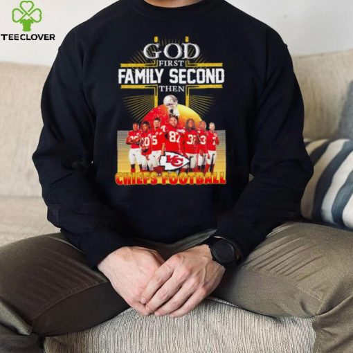 God first family second then Kansas City Chiefs football famous players poster hoodie, sweater, longsleeve, shirt v-neck, t-shirt