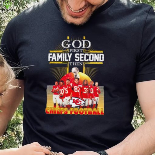 God first family second then Kansas City Chiefs football famous players poster hoodie, sweater, longsleeve, shirt v-neck, t-shirt