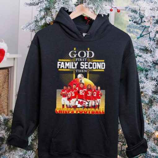 God first family second then Kansas City Chiefs football famous players poster hoodie, sweater, longsleeve, shirt v-neck, t-shirt