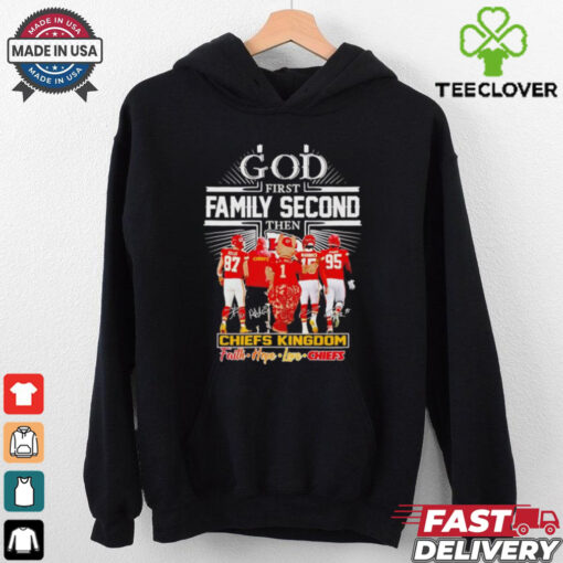 God first family second then Kansas City Chiefs kingdom faith hope love shirt