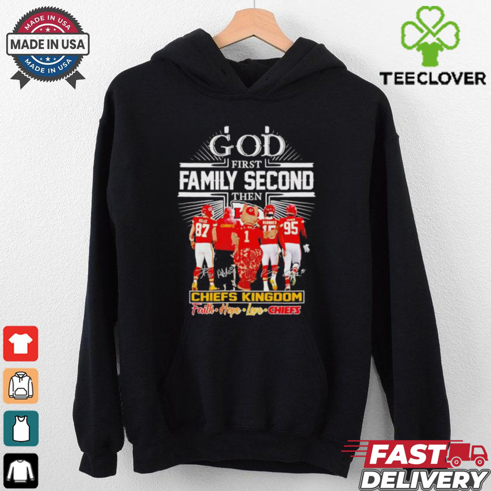 God first family second then Kansas City Chiefs kingdom faith hope love shirt God first family second then Kansas City Chiefs kingdom faith hope love shirt