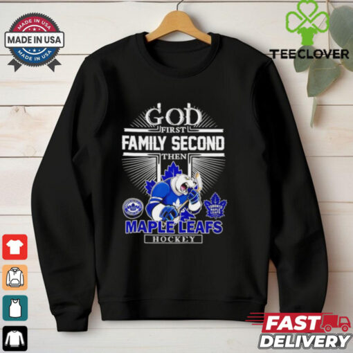 God first family second then Maple Leafs hockey shirt Limited Edition