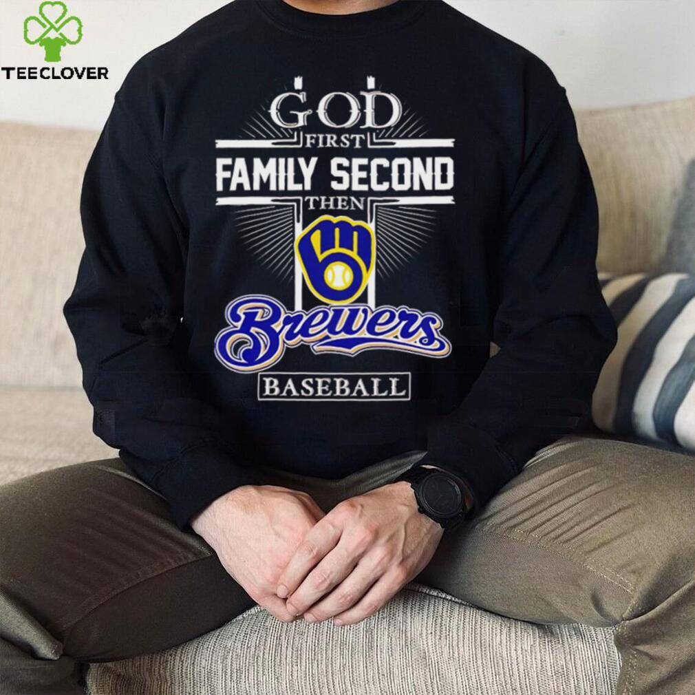 God First Family Second Then Milwaukee Brewers Baseball T Shirt