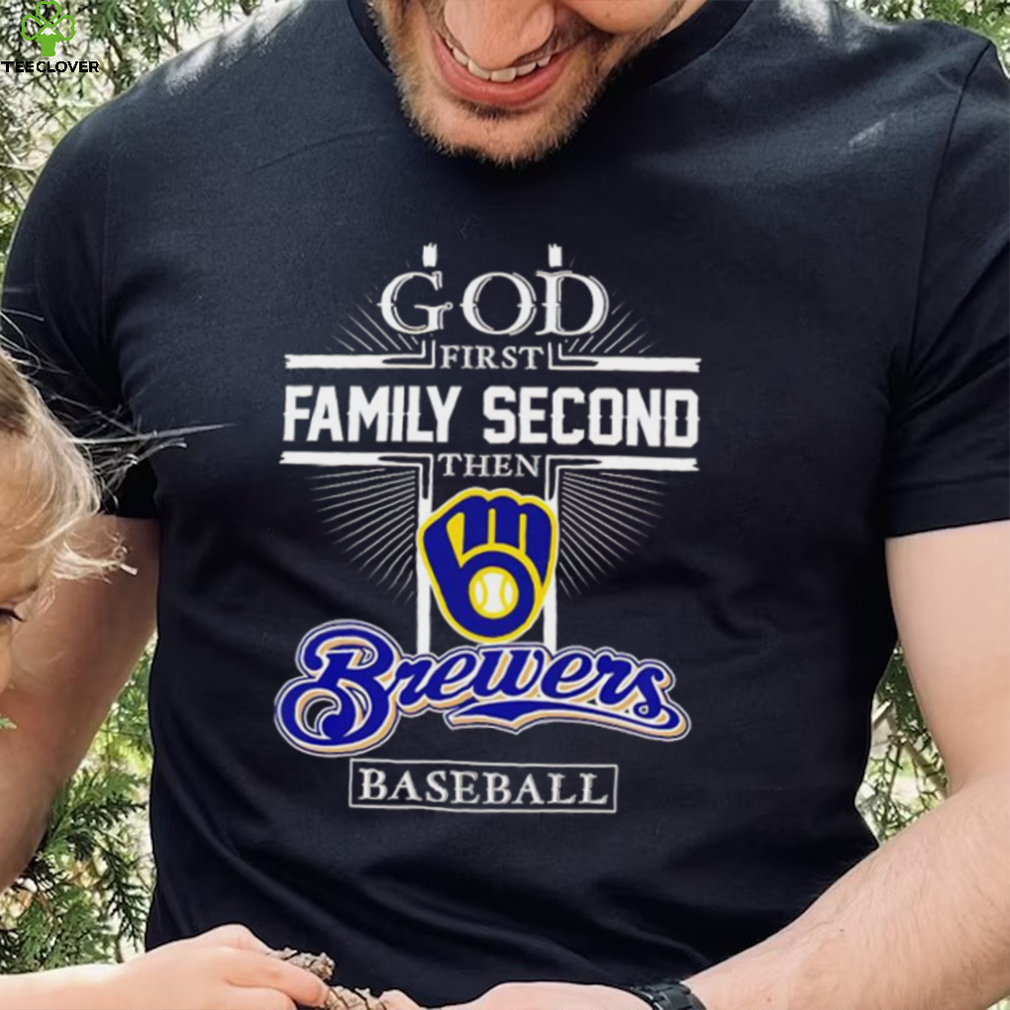 God First Family Second Then Milwaukee Brewers Baseball T Shirt