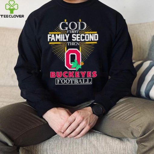 God first family second then Ohio State Buckeyes football 2022 hoodie, sweater, longsleeve, shirt v-neck, t-shirt