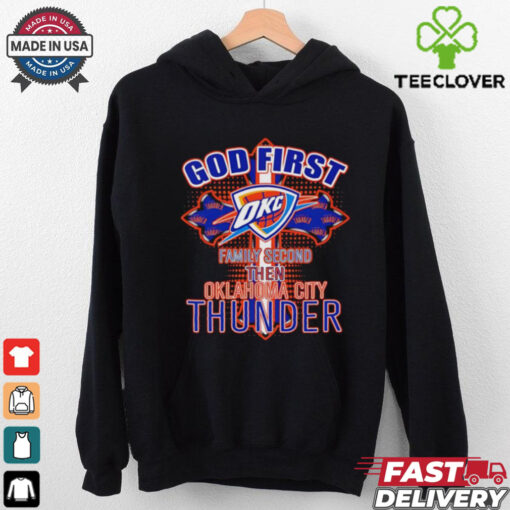 God first family second then Oklahoma City Thunder shirt