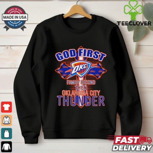 God first family second then Oklahoma City Thunder shirt