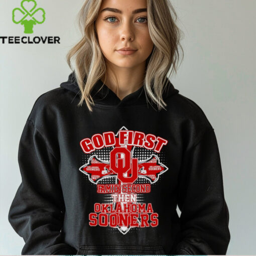 God first family second then Oklahoma Sooners shirt