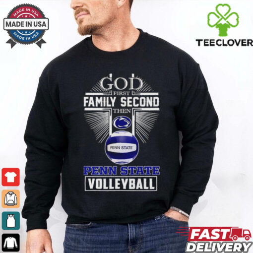 God first family second then Penn State volleyball  2D T shirt