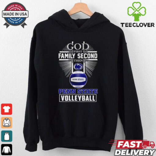 God first family second then Penn State volleyball  2D T shirt