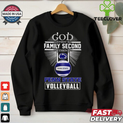 God first family second then Penn State volleyball  2D T shirt