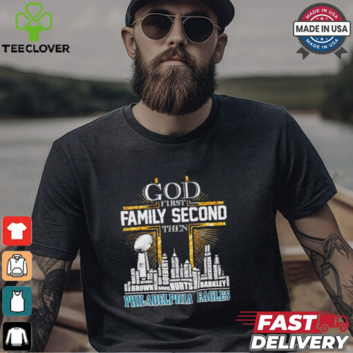 God first family second then Philadelphia Eagles players skyline shirt