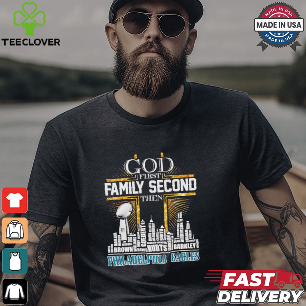 God first family second then Philadelphia Eagles players skyline shirt God first family second then Philadelphia Eagles players skyline shirt