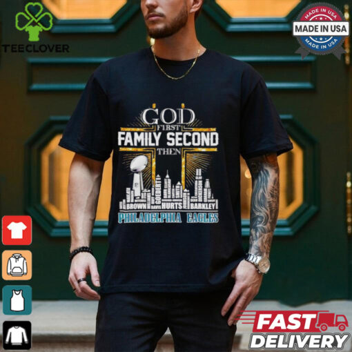 God first family second then Philadelphia Eagles players skyline shirt