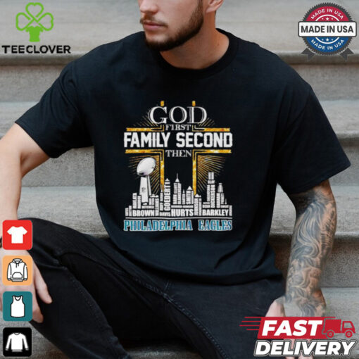 God first family second then Philadelphia Eagles players skyline shirt
