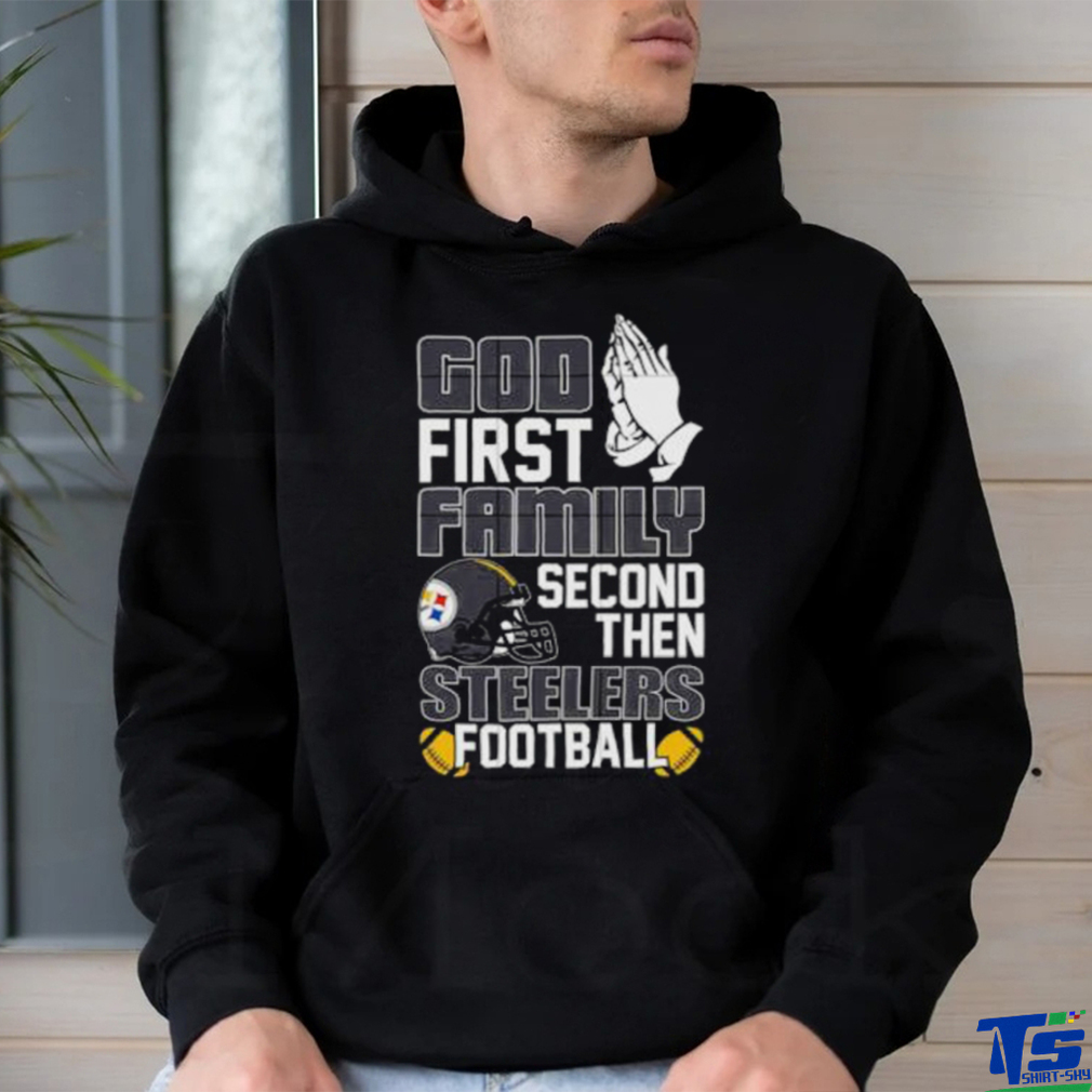 God first family second then Pittsburgh Steelers Football shirt God first family second then Pittsburgh Steelers Football shirt