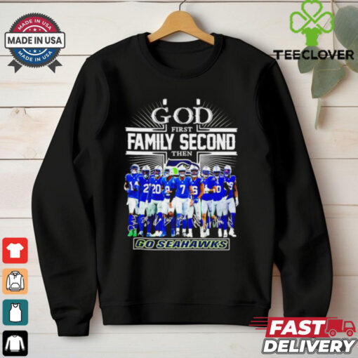 God first family second then Seattle Seahawks go Seahawks signature shirt
