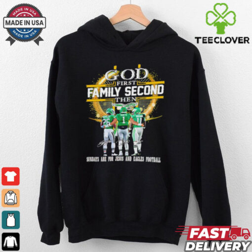 God first family second then Sundays are for Jesus and Eagles football shirt