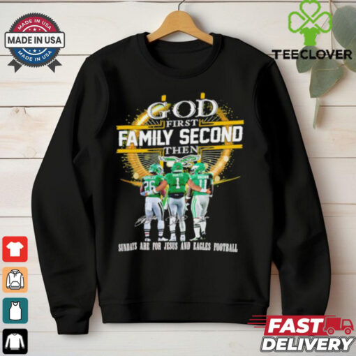 God first family second then Sundays are for Jesus and Eagles football shirt