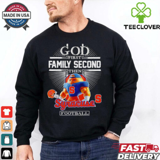 God first family second then Syracuse football mascot shirt