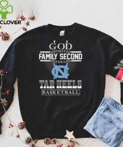 God first family second then Tar heels Basketball hoodie, sweater, longsleeve, shirt v-neck, t-shirt