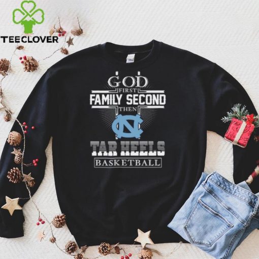 God first family second then Tar heels Basketball hoodie, sweater, longsleeve, shirt v-neck, t-shirt