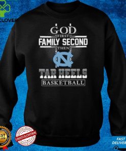 God first family second then Tar heels Basketball hoodie, sweater, longsleeve, shirt v-neck, t-shirt