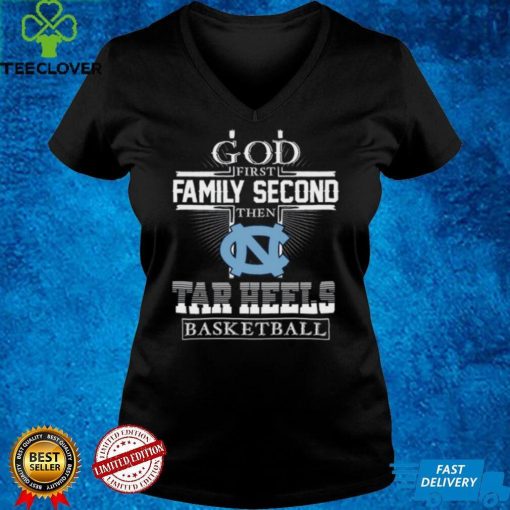 God first family second then Tar heels Basketball hoodie, sweater, longsleeve, shirt v-neck, t-shirt