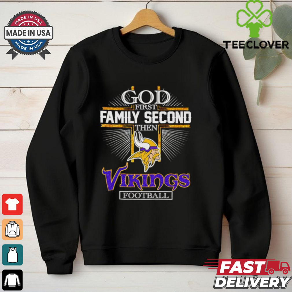 God first family second then Vikings football shirt God first family second then Vikings football shirt