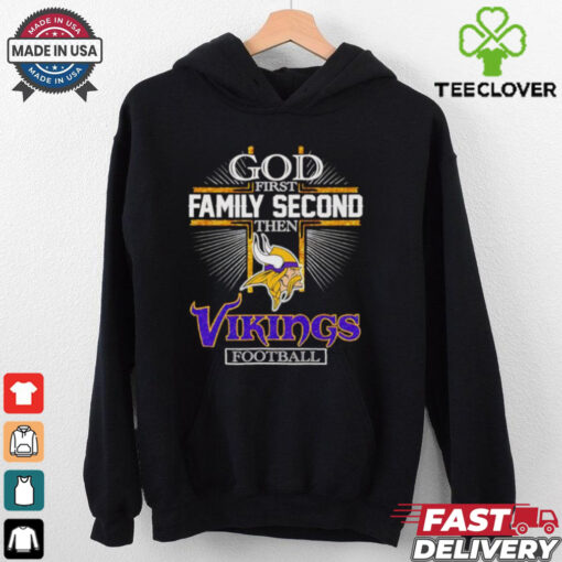 God first family second then Vikings football shirt