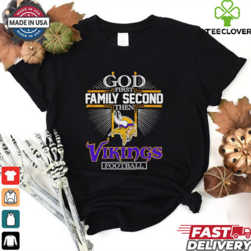 God first family second then Vikings football shirt