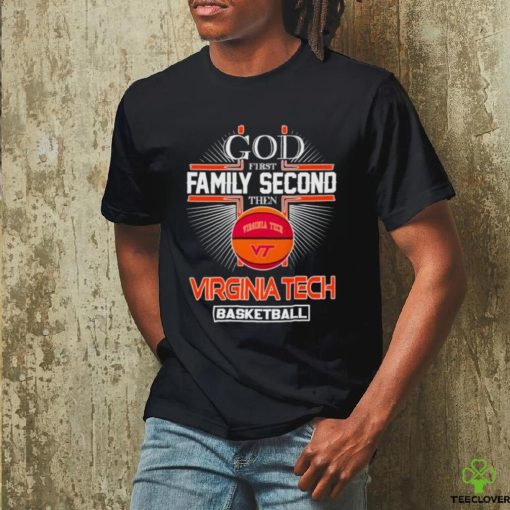 God first family second then Virginia Tech basketball shirt