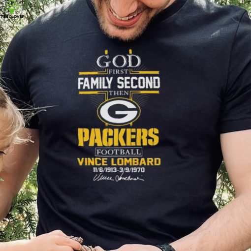 God first family second then green bay packers football vince lombard hoodie, sweater, longsleeve, shirt v-neck, t-shirt